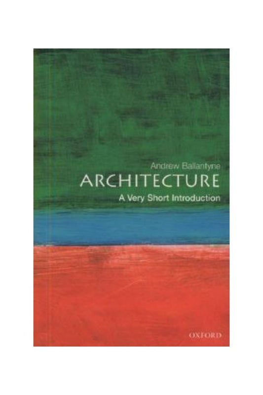 Book cover of 'Architecture: A Very Short Introduction' by Andrew Ballantyne with a green, blue, and red design.